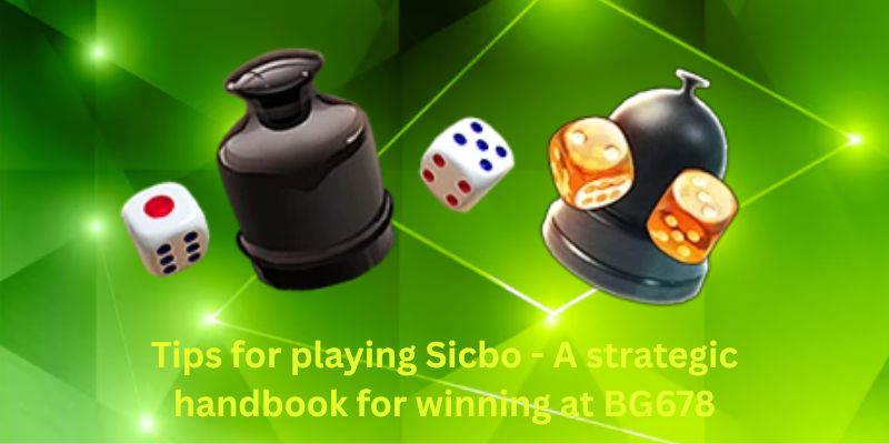 Tips for playing Sicbo - A strategic handbook for winning at BG678